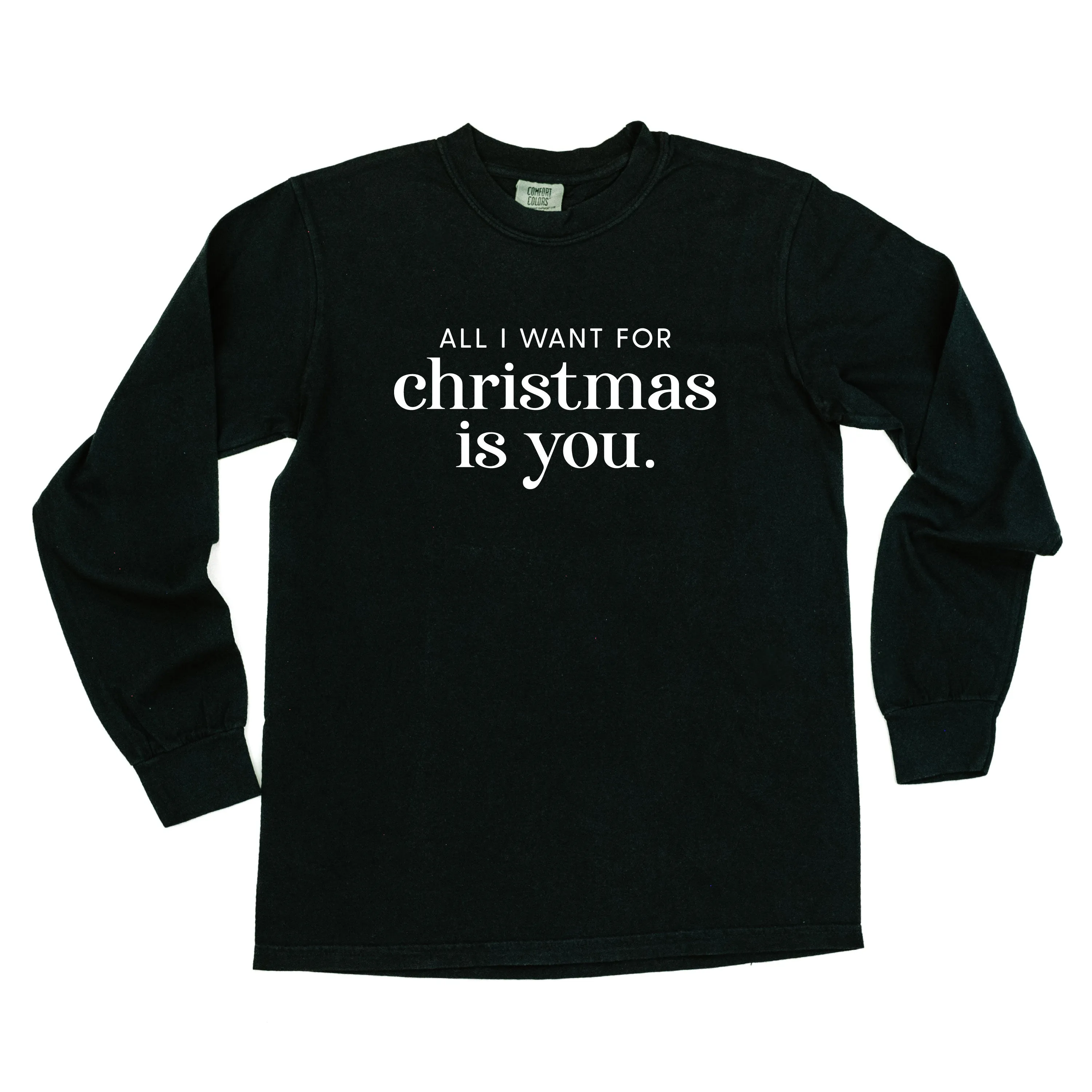 All I Want For Christmas Is You - LONG SLEEVE Comfort Colors Tee